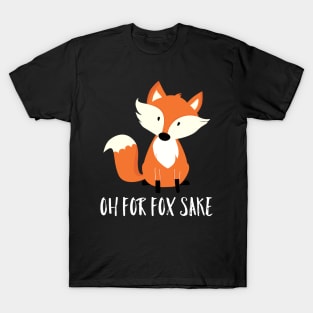 Oh For Fox Sake T-Shirt